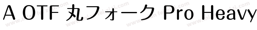 A OTF 丸フォーク Pro Heavy字体转换